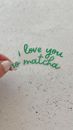 Load and play video in Gallery viewer, I Love You So Matcha Sticker
